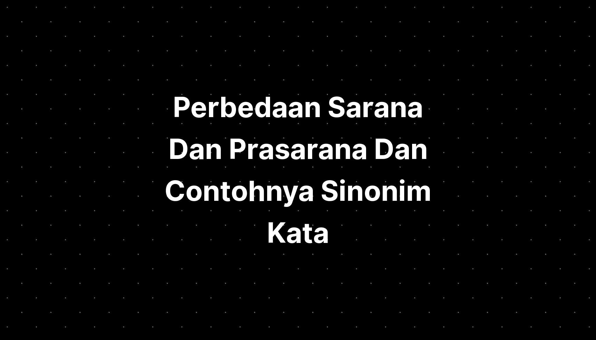 Perbedaan Sarana Dan Prasarana Dan Contohnya Sinonim Kata - IMAGESEE